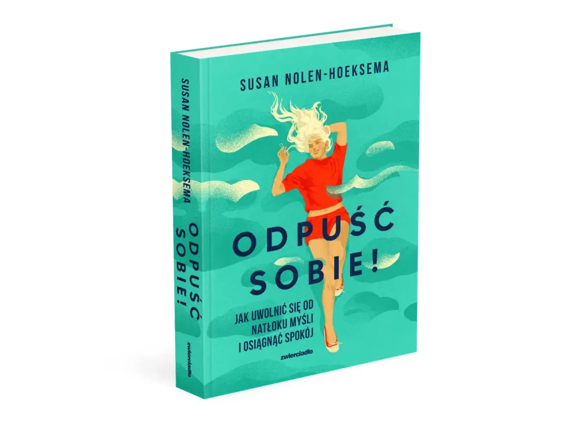 Książka "Odpuść sobie!" Susan Nolen-Hoeksema pomaga uwolnić się od natłoku myśli i obsesyjnych myśli, by osiągnąć spokój.